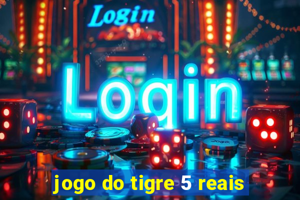 jogo do tigre 5 reais